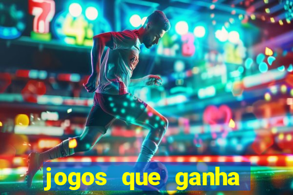 jogos que ganha dinheiro sem pagar nada